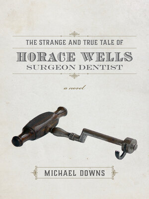 cover image of The Strange and True Tale of Horace Wells, Surgeon Dentist